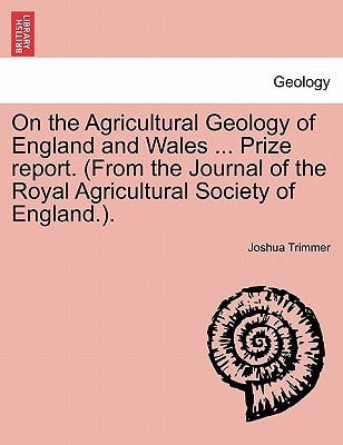 On the Agricultural Geology of England and Wales ... Prize report. (From the Journal of the Royal Agricultural Society of England.).