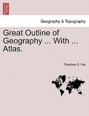 Great Outline of Geography ... With ... Atlas.