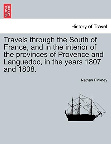 Travels Through the South of France, and in the Interior of the Provinces of Provence and Languedoc, in the Years 1807 and 1808.
