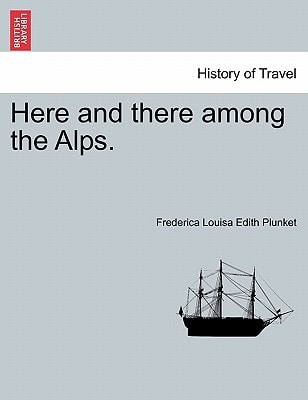 Here and there among the Alps.