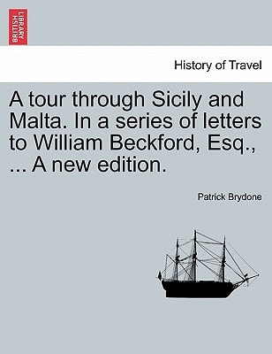 A tour through Sicily and Malta. In a series of letters to William Beckford, Esq., ... A new edition.