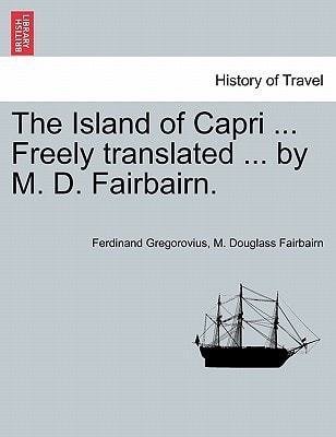 The Island of Capri ... Freely translated ... by M. D. Fairbairn.
