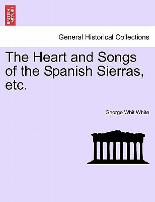 The Heart and Songs of the Spanish Sierras, etc.