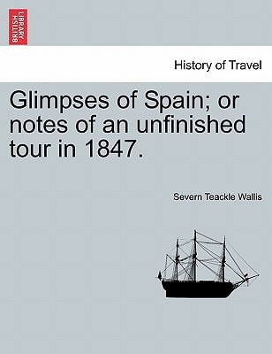 Glimpses of Spain; or notes of an unfinished tour in 1847.