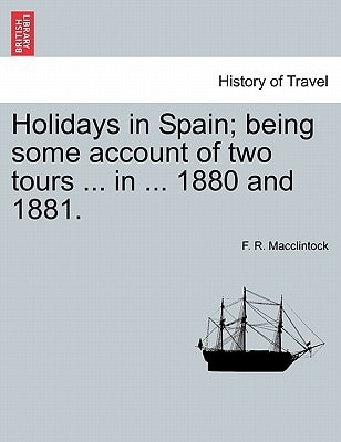 Holidays in Spain; being some account of two tours ... in ... 1880 and 1881.