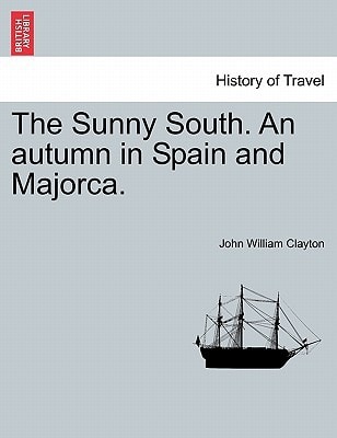 The Sunny South. An autumn in Spain and Majorca.