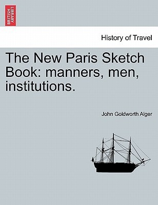 The New Paris Sketch Book: Manners, Men, Institutions.
