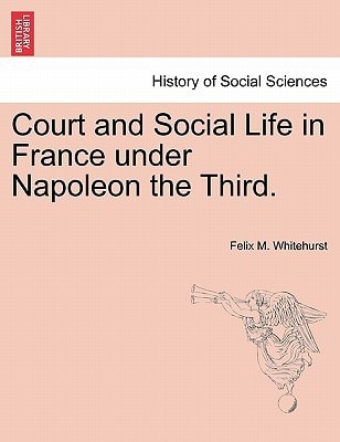 Court and Social Life in France under Napoleon the Third.