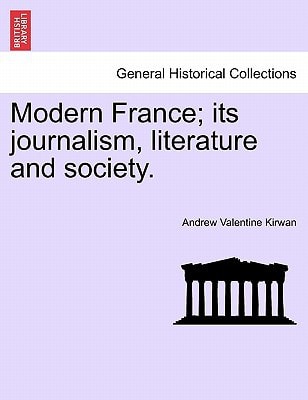 Modern France; its journalism, literature and society.