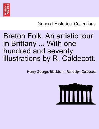 Breton Folk. An artistic tour in Brittany ... With one hundred and seventy illustrations by R. Caldecott.