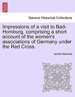 Impressions of a visit to Bad-Homburg, comprising a short account of the women's associations of Germany under the Red Cross.