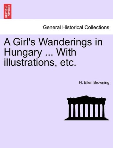 A Girl's Wanderings in Hungary ... With illustrations, etc.