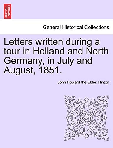 Letters written during a tour in Holland and North Germany, in July and August, 1851.