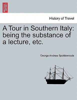 A Tour in Southern Italy: being the substance of a lecture, etc.
