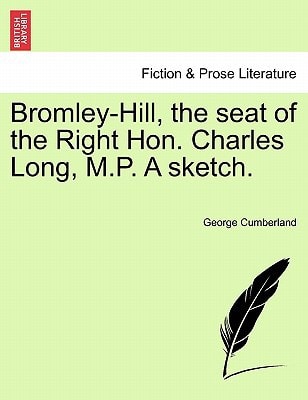 Bromley-Hill, the seat of the Right Hon. Charles Long, M.P. A sketch.