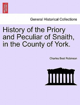 History of the Priory and Peculiar of Snaith, in the County of York.