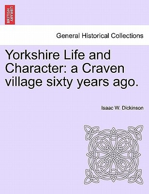 Yorkshire Life and Character: a Craven village sixty years ago.