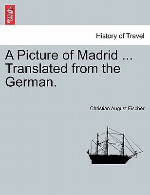 A Picture of Madrid ... Translated from the German.