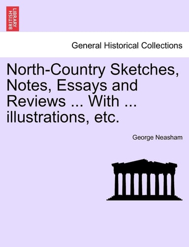 North-Country Sketches, Notes, Essays and Reviews ... with ... Illustrations, Etc.