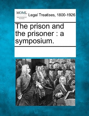 The prison and the prisoner: a symposium.