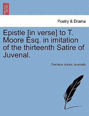 Epistle [in verse] to T. Moore Esq. in imitation of the thirteenth Satire of Juvenal.