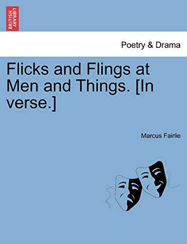 Flicks and Flings at Men and Things. [In verse.]