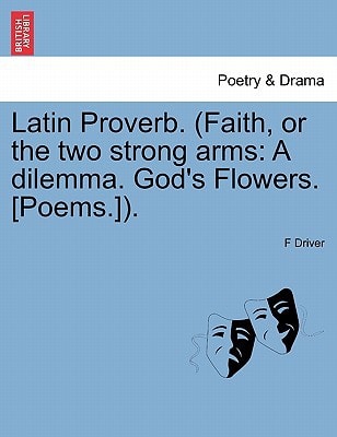 Latin Proverb. (Faith, or the two strong arms: A dilemma. God's Flowers. [Poems.]).