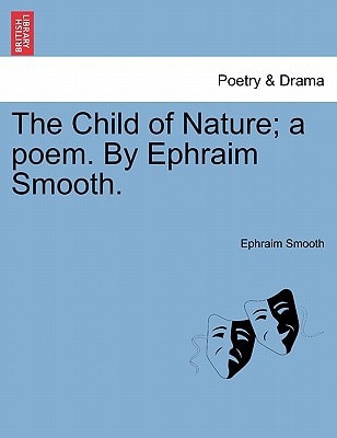 The Child of Nature; a poem. By Ephraim Smooth.