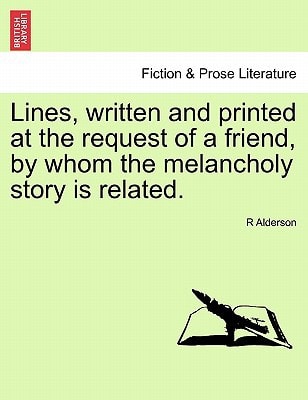 Lines, written and printed at the request of a friend, by whom the melancholy story is related.