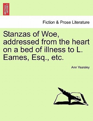 Stanzas of Woe, addressed from the heart on a bed of illness to L. Eames, Esq., etc.