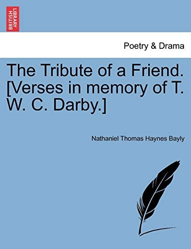 The Tribute of a Friend. [Verses in memory of T. W. C. Darby.]