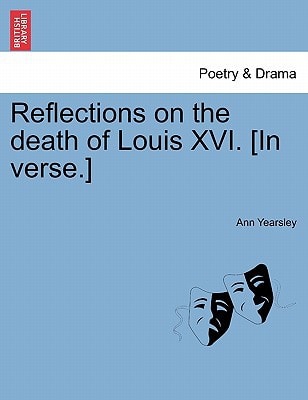Reflections on the death of Louis XVI. [In verse.]