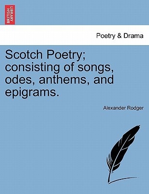 Scotch Poetry; consisting of songs, odes, anthems, and epigrams.