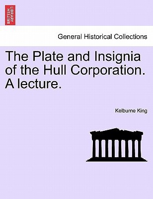 The Plate and Insignia of the Hull Corporation. A lecture.
