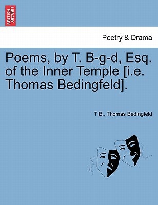 Poems, by T. B-g-d, Esq. of the Inner Temple [i.e. Thomas Bedingfeld].