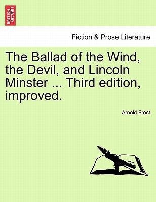 The Ballad of the Wind, the Devil, and Lincoln Minster ... Third edition, improved.