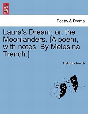 Laura's Dream; or, the Moonlanders. [A poem, with notes. By Melesina Trench.]
