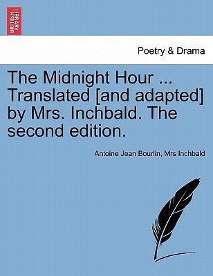 The Midnight Hour ... Translated [and adapted] by Mrs. Inchbald. The second edition.