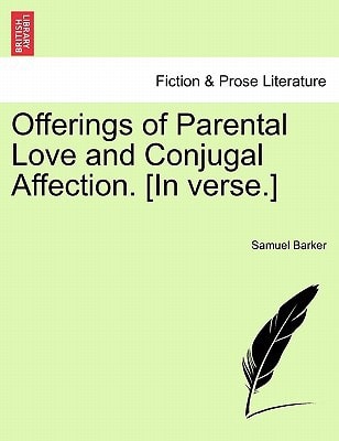 Offerings of Parental Love and Conjugal Affection. [In verse.]