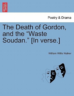 The Death of Gordon, and the "Waste Soudan." [In verse.]