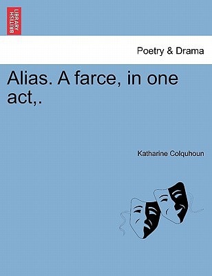 Alias. A farce, in one act,.