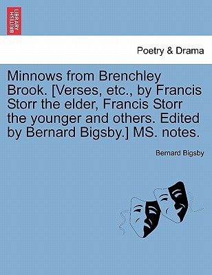 Minnows from Brenchley Brook. [Verses, etc., by Francis Storr the elder, Francis Storr the younger and others. Edited by Bernard Bigsby.] MS. notes.
