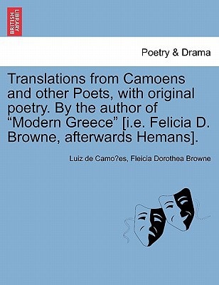 Translations from Camoens and other Poets, with original poetry. By the author of "Modern Greece" [i.e. Felicia D. Browne, afterwards Hemans].