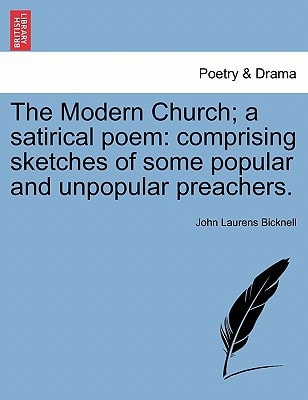 The Modern Church; a satirical poem: comprising sketches of some popular and unpopular preachers.