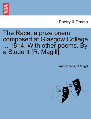 The Race; a prize poem, composed at Glasgow College ... 1814. With other poems. By a Student [R. Magill].