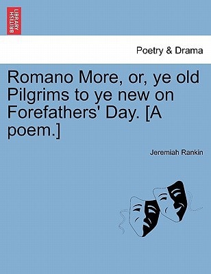 Romano More, or, ye old Pilgrims to ye new on Forefathers' Day. [A poem.]