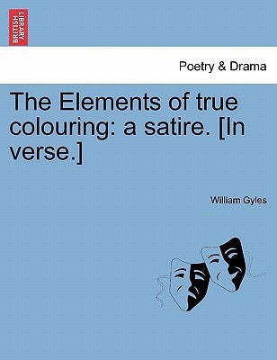 The Elements of true colouring: a satire. [In verse.]