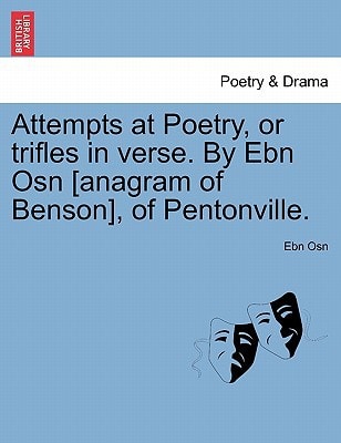 Attempts at Poetry, or trifles in verse. By Ebn Osn [anagram of Benson], of Pentonville.