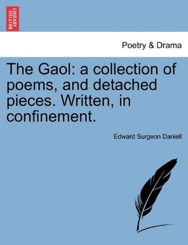 The Gaol: a collection of poems, and detached pieces. Written, in confinement.