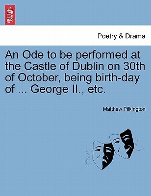 An Ode to be performed at the Castle of Dublin on 30th of October, being birth-day of ... George II., etc.